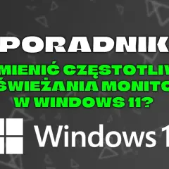 Płynny obraz? Zmień odświeżanie monitora w Windows 10/11!