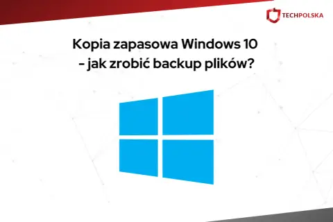 Kopia zapasowa Windows 10 – jak zrobić backup plików? Logo Windows i nazwa TECHPOLSKA.