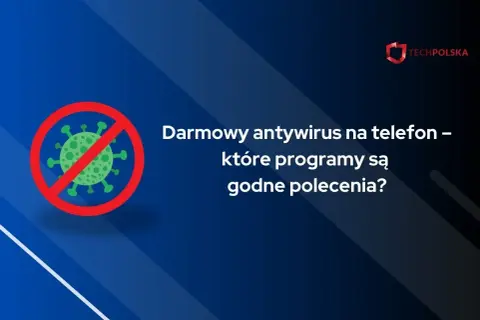 Grafika przedstawia symbol wirusa przekreślony czerwonym okręgiem, obok tekst: "Darmowy antywirus na telefon – które programy są godne polecenia?".