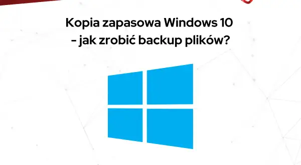 Kopia zapasowa Windows 10 – jak zrobić backup plików? Logo Windows i nazwa TECHPOLSKA.