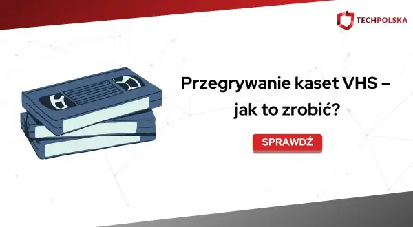 Uratuj wspomnienia: Przegrywanie kaset VHS na pendrive krok po kroku